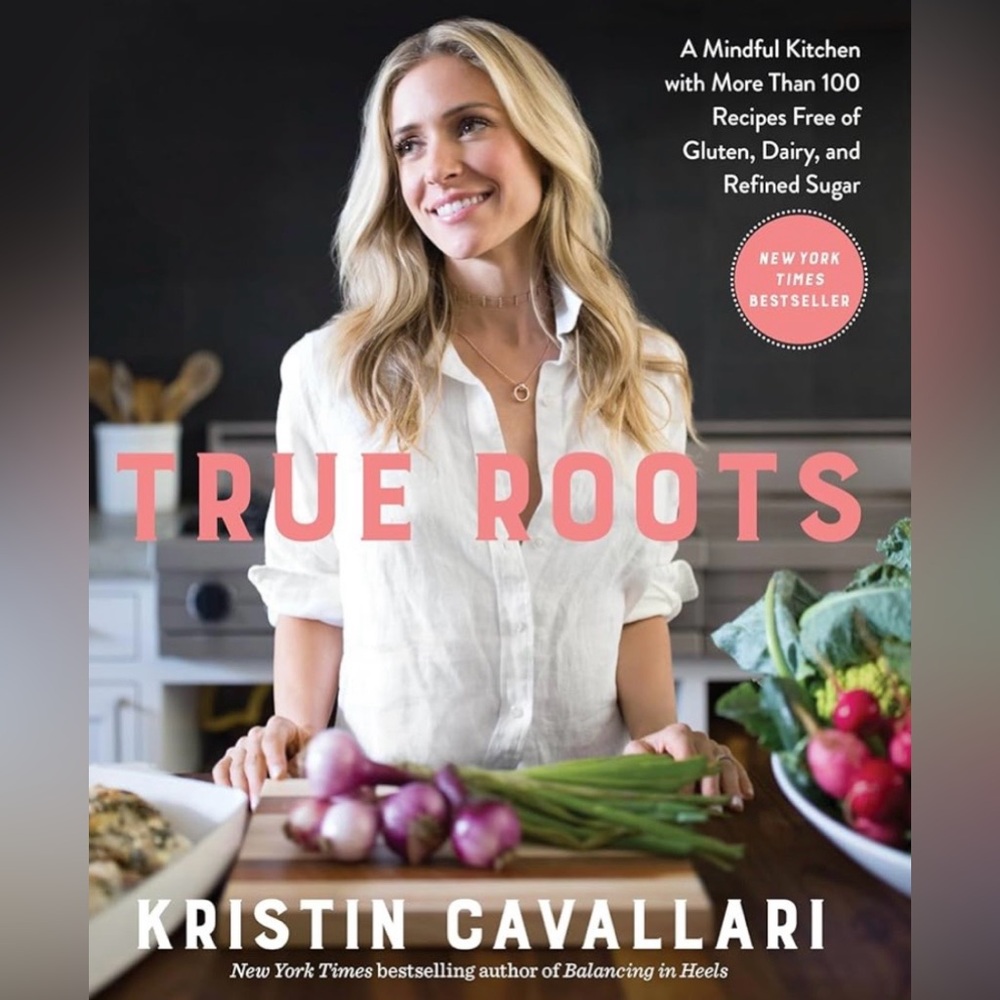 Kristin Cavallari True Roots Cook Book